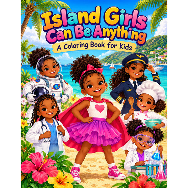 Island Girls Can Be Anything Coloring Book (80 pages) – Arts from the Heart SXM